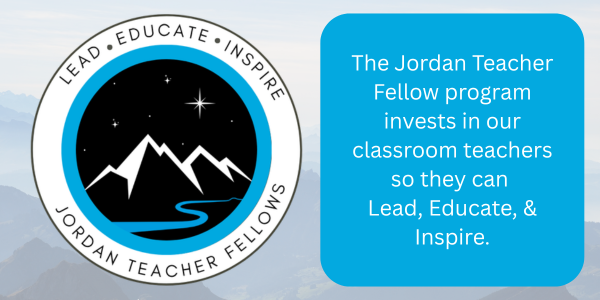 Jordan Teacher Fellow program invests in our classroom teachers so they can Lead, Educate, & Inspire.